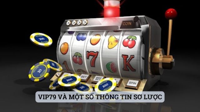 Vip79 và một số thông tin sơ lược